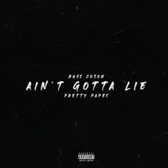 Ain't Gotta Lie (feat. Pretty Pape$) - Single by Russ Coson album reviews, ratings, credits