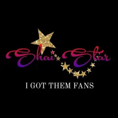 I Got Them Fans - Single by ShaiStar album reviews, ratings, credits