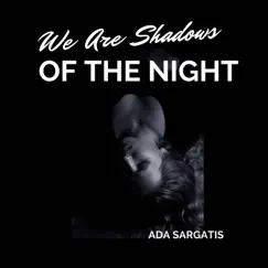 We Are Shadows of the Night - Single by Ada Sargatis album reviews, ratings, credits