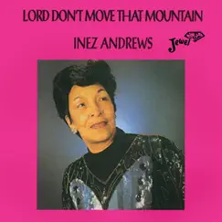 Lord Don't Move That Mountain by Inez Andrews album reviews, ratings, credits