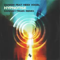 Hypnotise (feat. Heidi Vogel) [Danism + Train Extended Remix] Song Lyrics