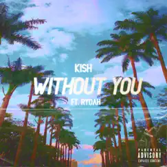 Without You (feat. Rydah) - Single by Kish album reviews, ratings, credits