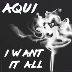 I Want It All - Single by Aqui album reviews, ratings, credits