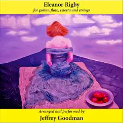 Eleanor Rigby (For Guitar, Flute, Celesta & Strings) - Single by Jeffrey Goodman album reviews, ratings, credits