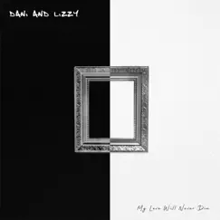 My Love Will Never Die - Single by Dani and Lizzy album reviews, ratings, credits