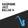 Saxophone Jazz Ballad !4 album lyrics, reviews, download