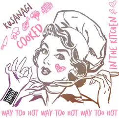 Cooked in the Kitchen (Way Too Hot) - Single by Kusanagi album reviews, ratings, credits