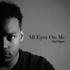 All Eyez on Me - Single by Saul Trippin album reviews, ratings, credits