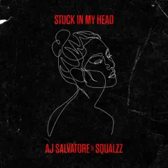 Stuck In My Head - Single by AJ Salvatore & Squalzz album reviews, ratings, credits