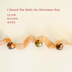 I Heard the Bells On Christmas Day - Single by Slow Rising Hope album reviews, ratings, credits