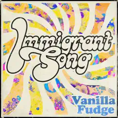 Immigrant Song (2022 Remaster) - Single by Vanilla Fudge album reviews, ratings, credits