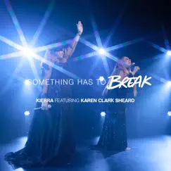 Something Has To Break (feat. Karen Clark Sheard) - Single by Kierra Sheard album reviews, ratings, credits