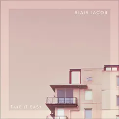 Take It Easy - Single by Blair Jacob album reviews, ratings, credits