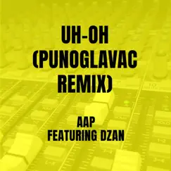 Uh-Oh (feat. DZAN) [Punoglavac Remix] Song Lyrics