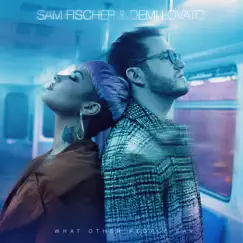 What Other People Say - Single by Sam Fischer & Demi Lovato album reviews, ratings, credits