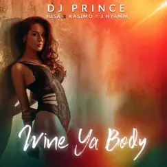 Wine Ya Body (feat. Jusa, Kasimo & J.Hyamm) - Single by Dj Prince album reviews, ratings, credits