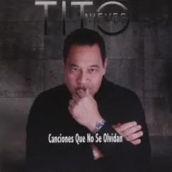 Canciones Que No Se Olvidan by Tito Nieves album reviews, ratings, credits