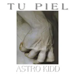 Tu Piel - Single by Astro Kidd album reviews, ratings, credits