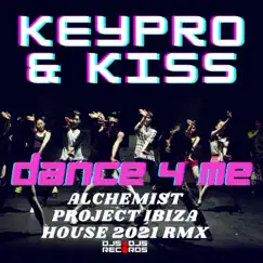 Dance 4 Me (Alchemist Project Alchemist Project Ibiza House 2021 Rmx) - Single by Keypro & Kiss album reviews, ratings, credits