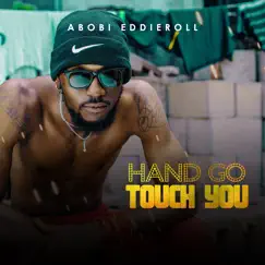 Hand Go Touch You - Single by Abobi Eddieroll album reviews, ratings, credits