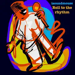 Roll To the Rhythm - Single by ISoundmouse album reviews, ratings, credits