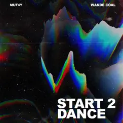Start 2 Dance (feat. Wande Coal) - Single by Mut4y album reviews, ratings, credits
