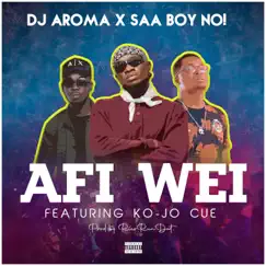 Afi Wei (feat. Ko-jo Cue) - Single by Saa Boy No! & DJ Aroma album reviews, ratings, credits
