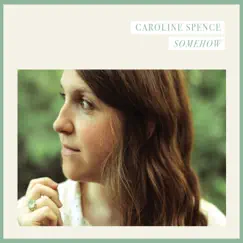 Somehow by Caroline Spence album reviews, ratings, credits