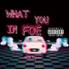 What You In Foe - Single album lyrics, reviews, download