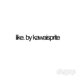 Like. - Single by Kawai Sprite album reviews, ratings, credits