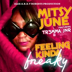 Feeling Kinda Freaky (feat. Tr3mma Jnr) - Single by Mitsy June album reviews, ratings, credits