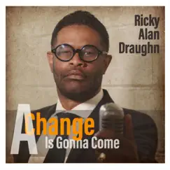 A Change Is Gonna Come (feat. Kim Waters) - Single by Ricky Alan Draughn album reviews, ratings, credits