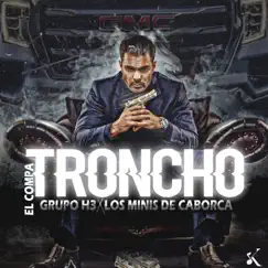 El Compa Troncho - Single by Grupo H3 & Los Minis de Caborca album reviews, ratings, credits