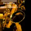 Sax Smooth for Perfect Moments album lyrics, reviews, download