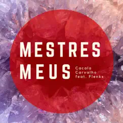 Mestres Meus - Single by Cacala Carvalho & Flenks album reviews, ratings, credits