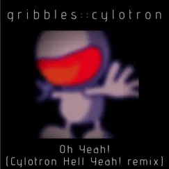 Oh Yeah! (Cylotron Hell Yeah! remix) - Single by Gribbles album reviews, ratings, credits