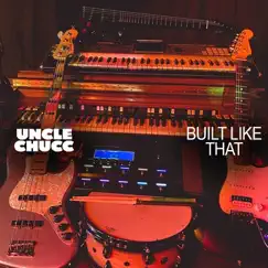 Built Like That - Single by Uncle Chucc album reviews, ratings, credits