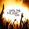 Until the Music Stops - Single album lyrics, reviews, download