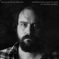 Waiting on a Rain to Rain (feat. Thomas Csorba) - Single by Brian Douglas Phillips album reviews, ratings, credits
