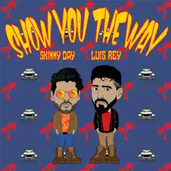 Show You the Way - Single by SkinnyDay & LuisRey album reviews, ratings, credits