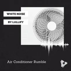 Air Conditioner Rumble by White Noise by Lullify & White Noise Baby Sleep Sounds album reviews, ratings, credits