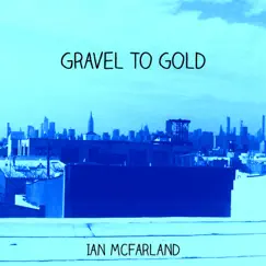 Gravel to Gold - Single by Ian McFarland album reviews, ratings, credits