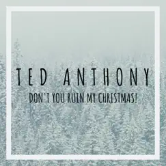 Don't You Ruin My Christmas! by Ted Anthony album reviews, ratings, credits