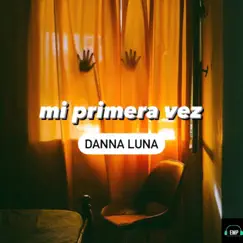 Mi Primera Vez - Single by Danna Luna album reviews, ratings, credits