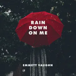 Rain Down on Me - Single by Emmett Vaughn album reviews, ratings, credits