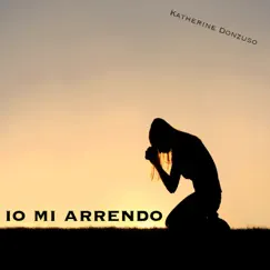 Io mi arrendo - Single by Kathrine Donzuso album reviews, ratings, credits