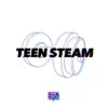 Teen Steam - Single album lyrics, reviews, download