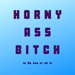 Horny Ass Bitch - Single by Shmeur album reviews, ratings, credits