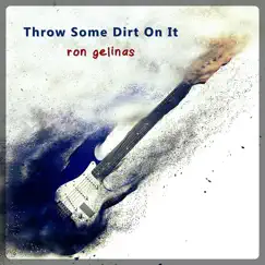 Throw Some Dirt on It - Single by Ron Gelinas album reviews, ratings, credits