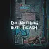 Do Nothing but Trash - Single album lyrics, reviews, download